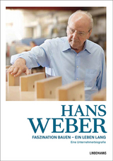 Hans Weber Faszination Bauen &ndash; ein Leben lang - Evelyn Friesen, Ute Grau, Dr. Katharina Bosch