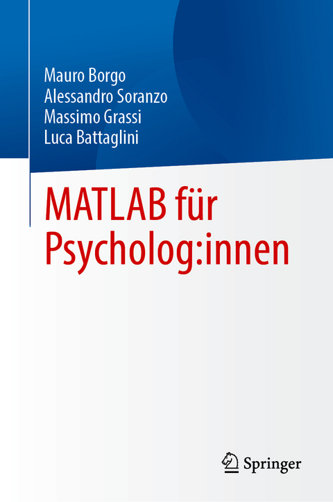 MATLAB für Psycholog:innen - Mauro Borgo, Alessandro Soranzo, Massimo Grassi, Luca Battaglini