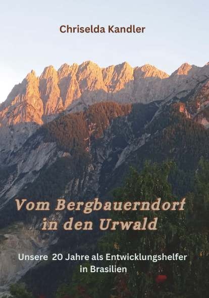 Vom Bergbauerndorf in den Urwald - Chriselda Kandler