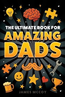 The Ultimate Book for Amazing Dads - James McCoy