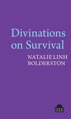 Divinations on Survival - Natalie Linh Bolderston