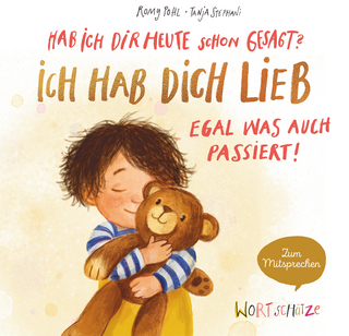 Hab ich dir heute schon gesagt? Ich hab dich lieb – Egal, was auch passiert!