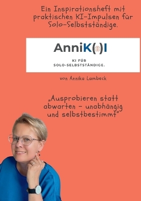 AnniK(a)I - KI f&uuml;r Solo-Selbstst&auml;ndige mit Update-Download - Annika Lambeck