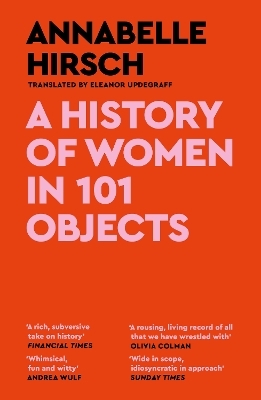 A History of Women in 101 Objects - Annabelle Hirsch