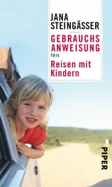 Gebrauchsanweisung f&uuml;rs Reisen mit Kindern -  Jana Steing&auml;sser