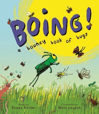 BOING! A Bouncy Book of Bugs - James Carter