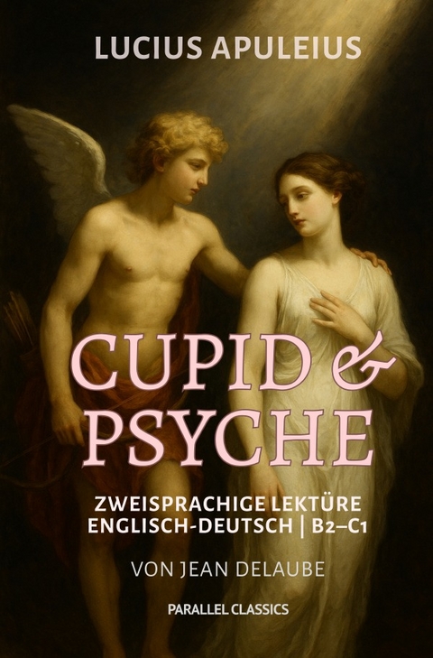 Parallel Classics / Cupid &amp; Psyche - Lucius Apuleius