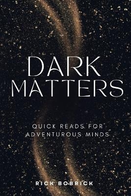 Dark Matters - Rick Bobrick