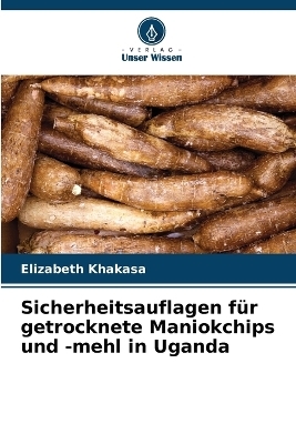 Sicherheitsauflagen für getrocknete Maniokchips und -mehl in Uganda