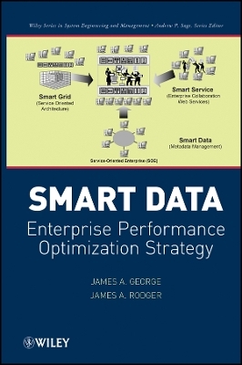 Smart Data &ndash; Enterprise Performance Optimization Strategy - James A. George, James A. Rodger