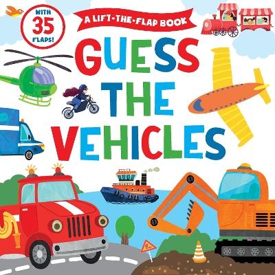 Guess the Vehicles (A Lift-the-Flap Book) - Clever Publishing