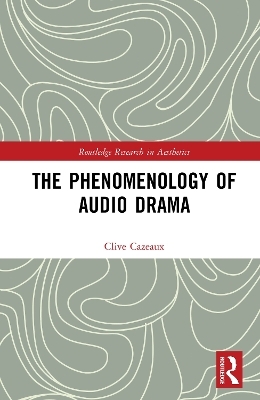 The Phenomenology of Audio Drama - Clive Cazeaux