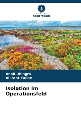 Isolation im Operationsfeld - Annil Dhingra, Vikrant Yadav