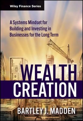 Wealth Creation – A Systems Mindset for Building and Investing in Businesses for the Long Term