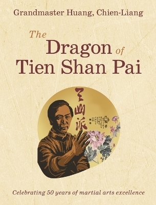Grandmaster Huang, Chien-Liang, The Dragon of Tien Shan Pai