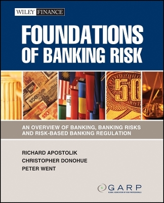 Foundations of Banking Risk &ndash; An Overview of Banking, Banking Risks, and Risk&ndash;Based Banking Regulation - . GARP