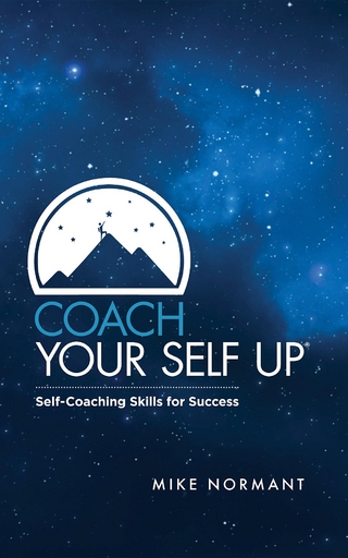 Coach Your Self Up : Self-Coaching Skills for Success