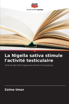 La Nigella sativa stimule l'activit&eacute; testiculaire - Zaima Umar