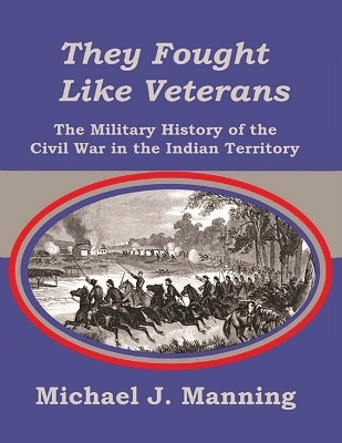 They Fought Like Veterans - Michael J Manning