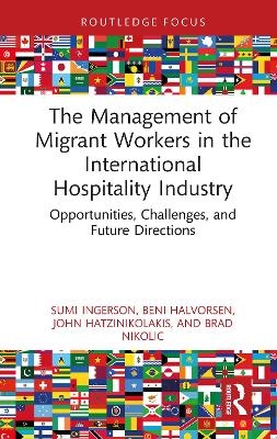 The Management of Migrant Workers in the International Hospitality Industry - Sumi Ingerson, Beni Halvorsen, John Hatzinikolakis, Brad Nikolic