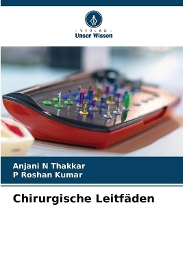 Chirurgische Leitf&auml;den - Anjani N Thakkar, P Roshan Kumar