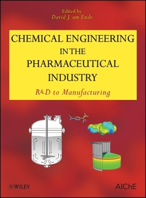 Chemical Engineering in the Pharmaceutical Industry – R&D to Manufacturing
