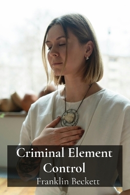 Criminal Element Control - Franklin Beckett