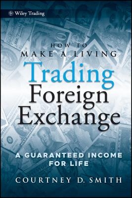 How to Make a Living Trading Foreign Exchange – A Guaranteed Income for Life