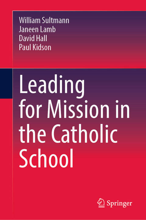 Leading for Mission in the Catholic School - William Sultmann, Janeen Lamb, David Hall, Paul Kidson
