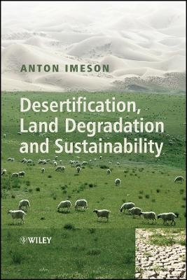 Desertification, Land Degradation and Sustainability &ndash; Paradigms, Processed, Principles and Policies - A Imeson