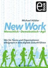 New Work: Menschlich - Demokratisch - Agil - Michael H&uuml;bler