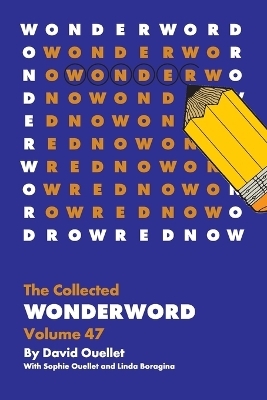The Collected Wonderword Volume 47 - David Ouellet, Sophie Ouellet, Linda Boragina