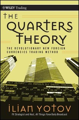 The Quarters Theory – The Revolutionary New Foreign Currencies Trading Method - I Yotov