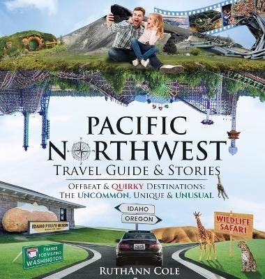 Pacific Northwest Travel Guide & Stories Offbeat & Quirky Destinations - Ruthann Cole