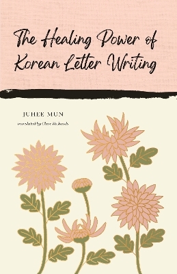 The Healing Power of Korean Letter Writing - Juhee Mun