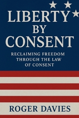 Liberty by Consent - Roger Davies