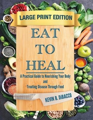 Eat to Heal - Kevin B Dibacco