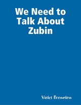 We Need to Talk About Zubin -  Violet Brownlow