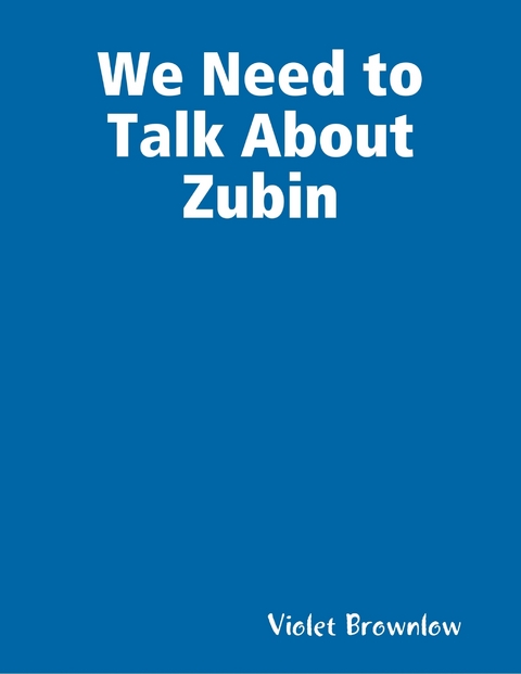 We Need to Talk About Zubin -  Violet Brownlow