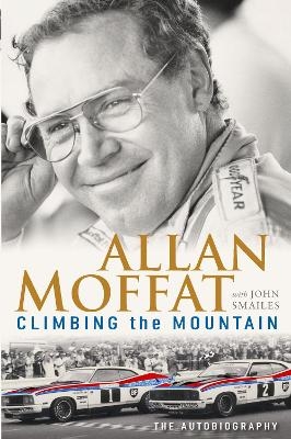 Climbing the Mountain - Allan Moffat