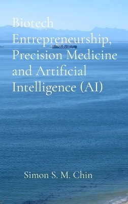 Biotech Entrepreneurship, Precision Medicine and Artificial Intelligence (AI)