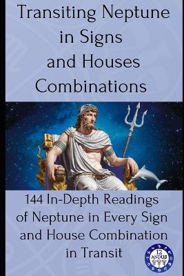 Transiting Neptune in Signs and Houses Combinations - 12andus Astrology