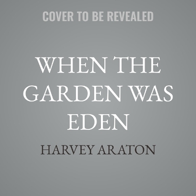 When the Garden Was Eden - Harvey Araton