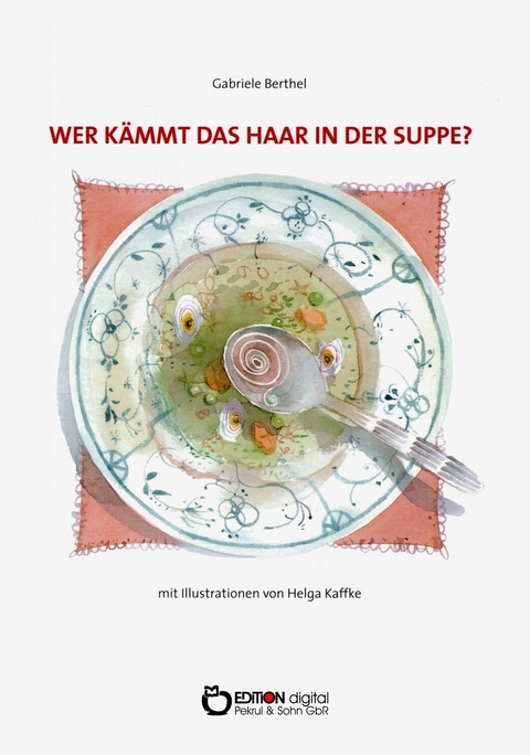 Wer k&auml;mmt das Haar in der Suppe? - Gabriele Berthel