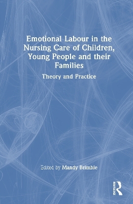 Emotional Labour in the Nursing Care of Children, Young People and their Families - 
