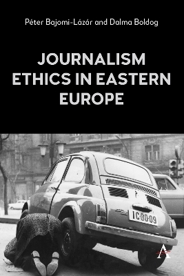 Journalism Ethics in Eastern Europe - Péter Bajomi-Lázár, Dalma Boldog