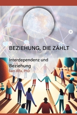 BEZIEHUNG, DIE ZÄHLT - Interdependenz und Beziehung - GERMAN Edition