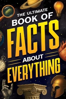 The Ultimate Book of Facts About Everything - Jack Haynes