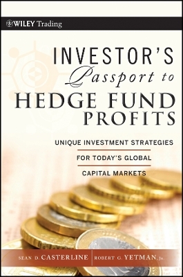 Investor&prime;s Passport to Hedge Fund Profits &ndash; Unique Investment Strategies for Today&prime;s Global Capital Markets - SD Casterline