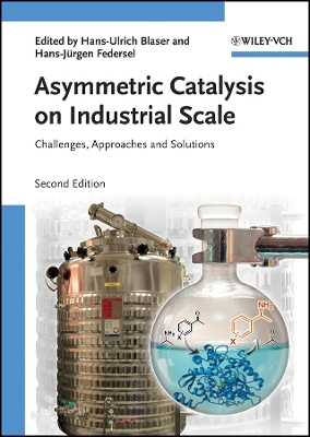Asymmetric Catalysis on Industrial Scale – Challenges, Approaches and Solutions 2e